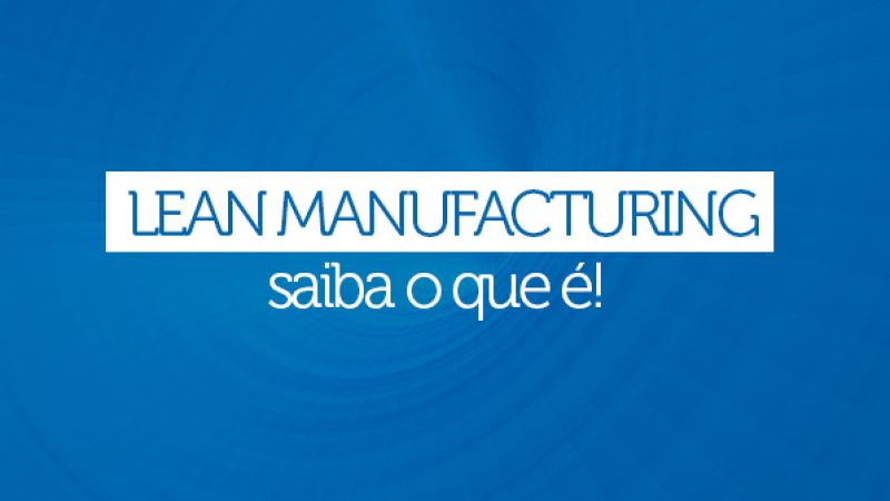 Lean Manufacturing - saiba o que é! 